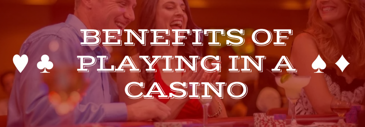 Benefits of Playing in a Casino - California Grand Casino