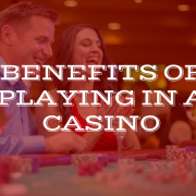 Benefits of Playing in a Casino - California Grand Casino