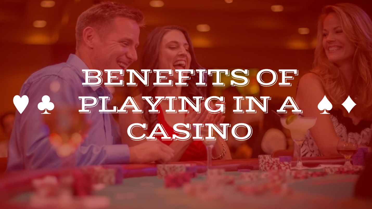 Benefits of Playing in a Casino - California Grand Casino